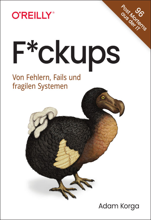 F*ckups: Von Fehlern, Fails und fragilen Systemen